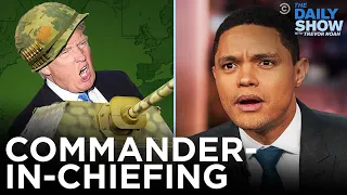 Trump S Attempts At Commander In Chiefing The Daily Show